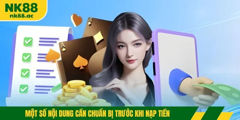 Một số nội dung cần chuẩn bị trước khi nạp tiền