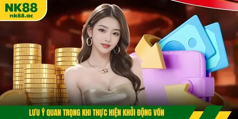 Lưu ý quan trọng khi thực hiện khởi động vốn